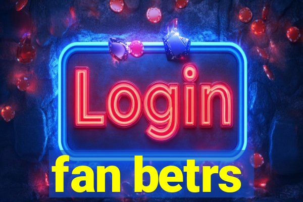 fan betrs